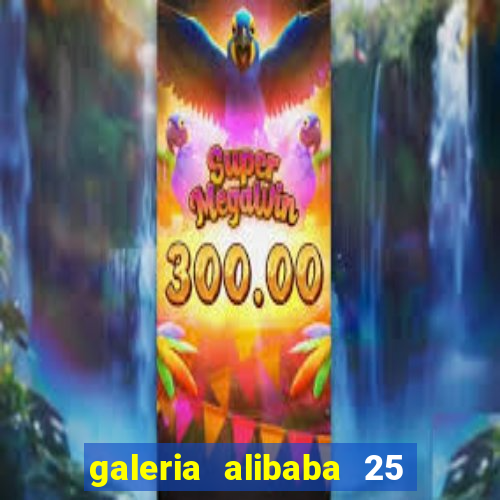 galeria alibaba 25 de março