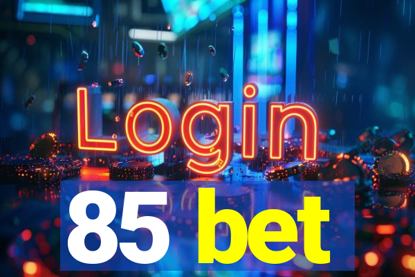 85 bet