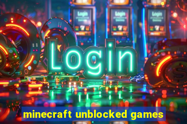 minecraft unblocked games