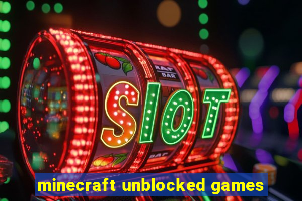 minecraft unblocked games