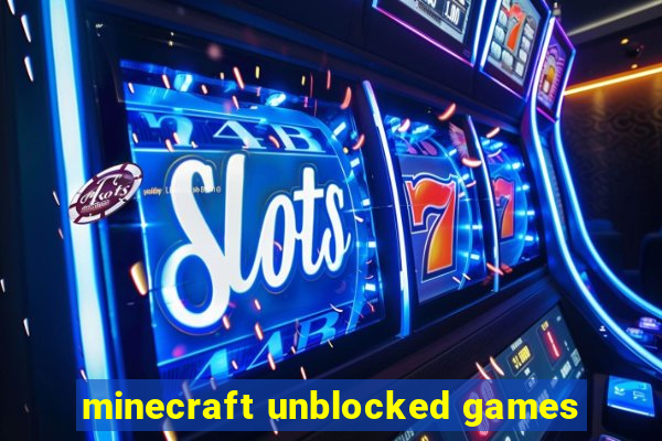 minecraft unblocked games