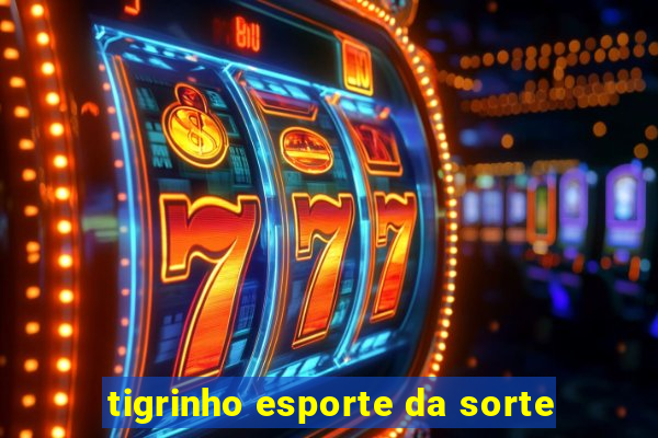 tigrinho esporte da sorte