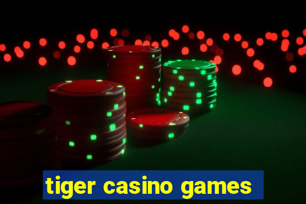 tiger casino games