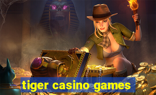 tiger casino games