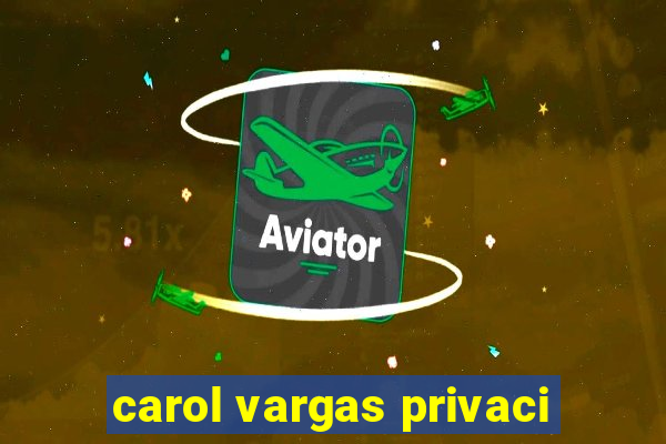 carol vargas privaci