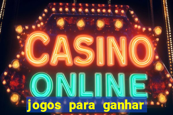 jogos para ganhar dinheiro cassino