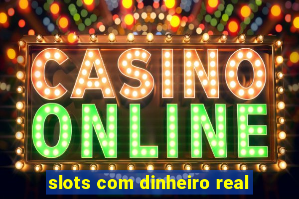 slots com dinheiro real