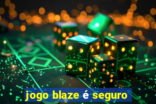 jogo blaze é seguro