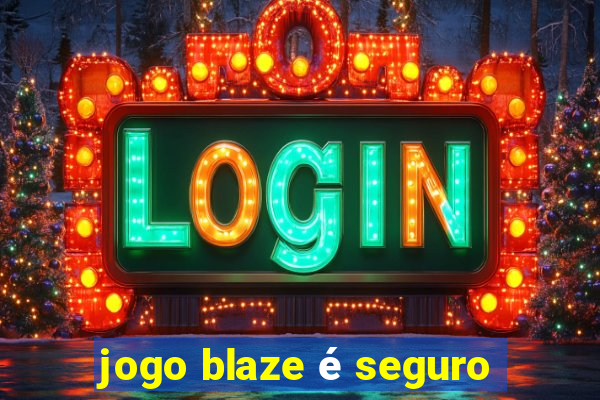 jogo blaze é seguro