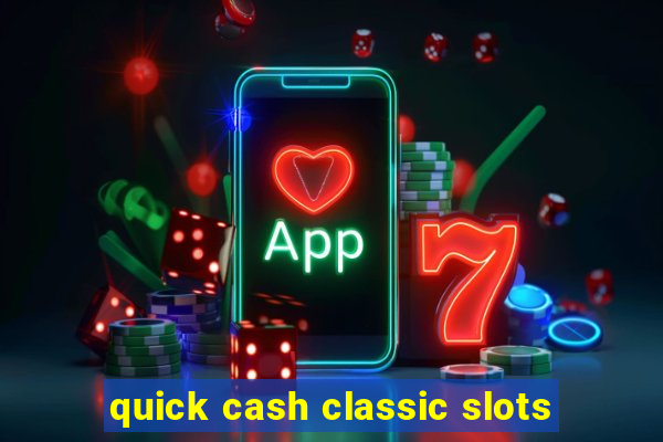 quick cash classic slots