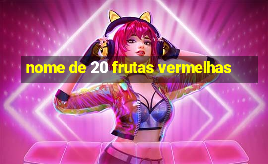 nome de 20 frutas vermelhas