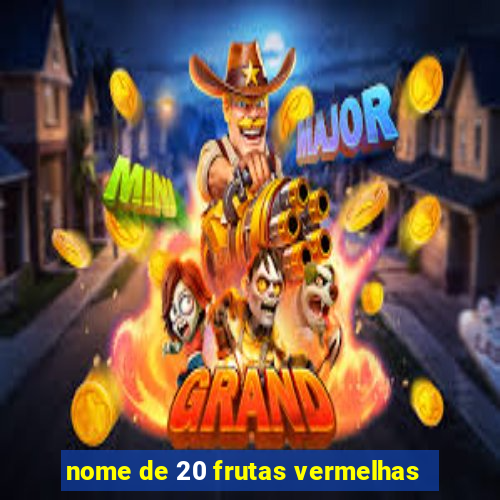 nome de 20 frutas vermelhas