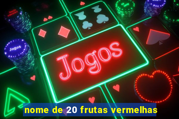 nome de 20 frutas vermelhas