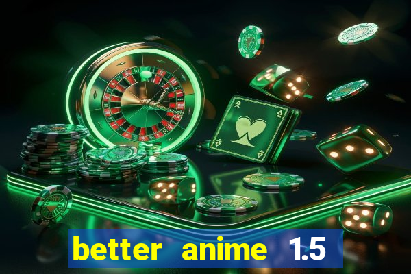 better anime 1.5 apk download