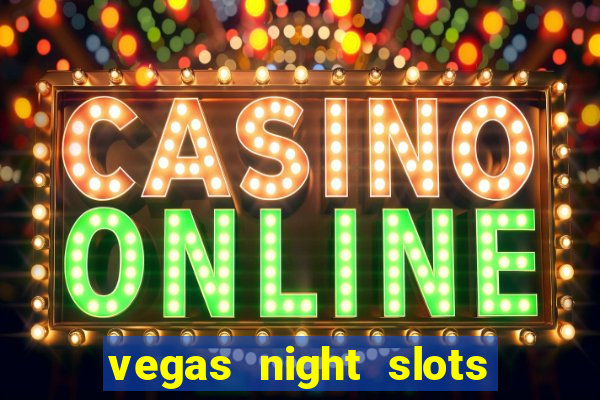 vegas night slots paga mesmo