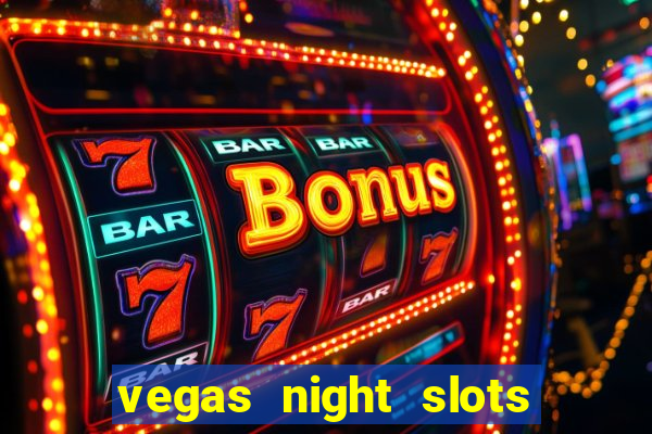 vegas night slots paga mesmo