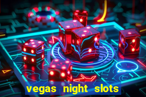 vegas night slots paga mesmo