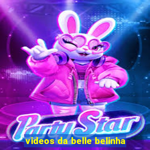 videos da belle belinha