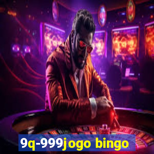 9q-999jogo bingo