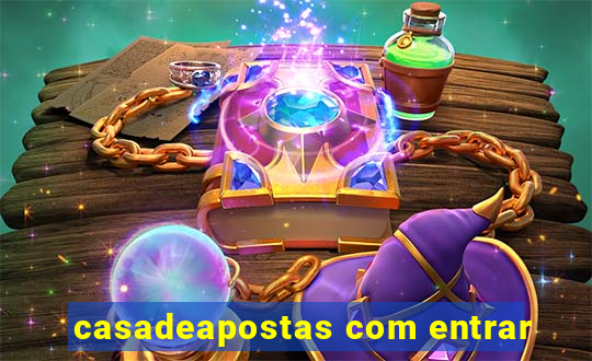 casadeapostas com entrar