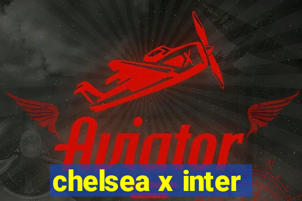 chelsea x inter