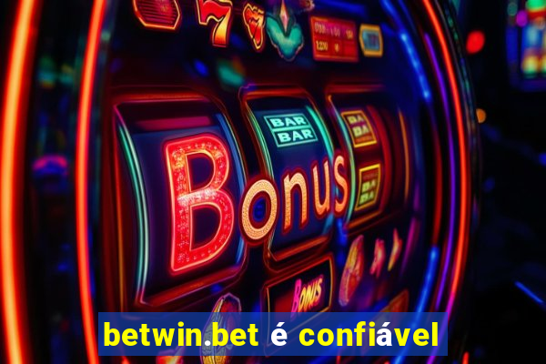 betwin.bet é confiável