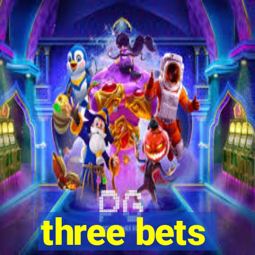 three bets