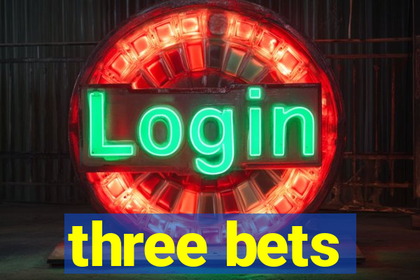 three bets