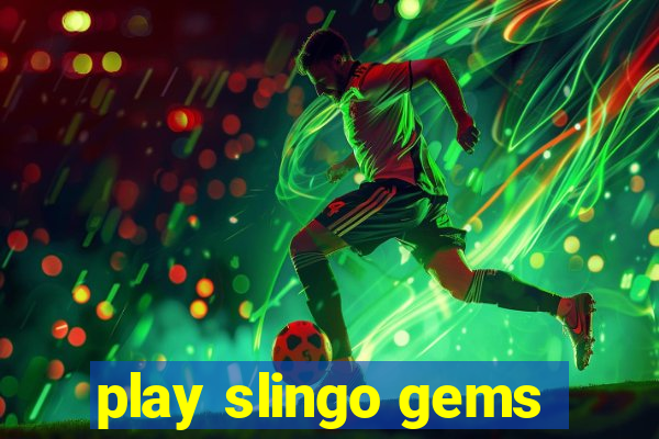 play slingo gems