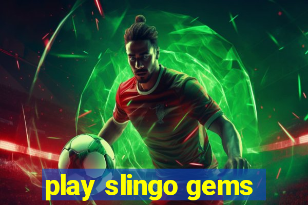 play slingo gems