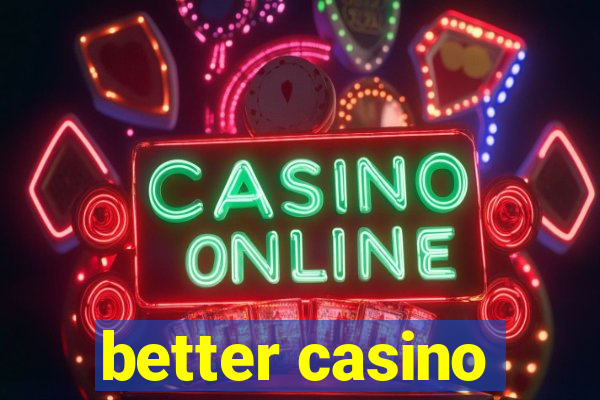 better casino