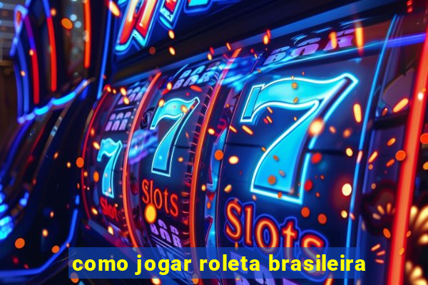 como jogar roleta brasileira