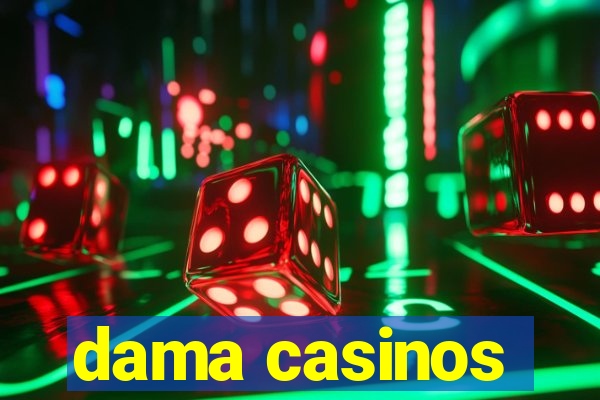 dama casinos