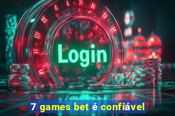 7 games bet é confiável