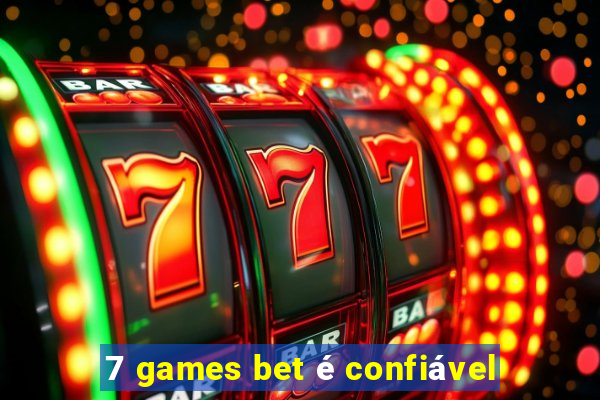 7 games bet é confiável