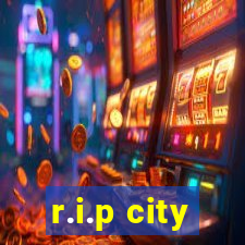 r.i.p city