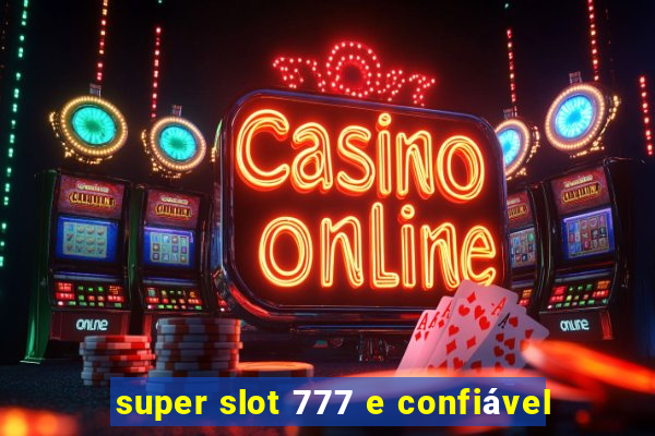 super slot 777 e confiável