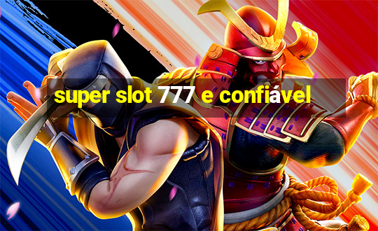 super slot 777 e confiável