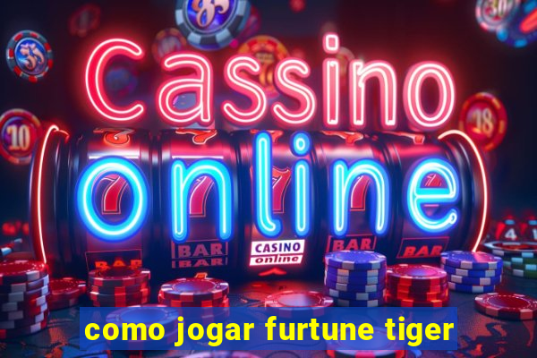 como jogar furtune tiger