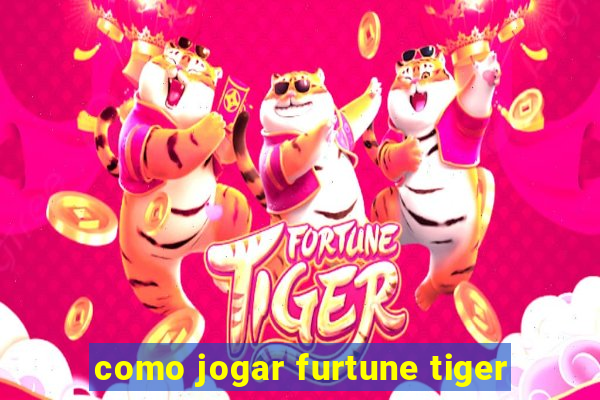 como jogar furtune tiger