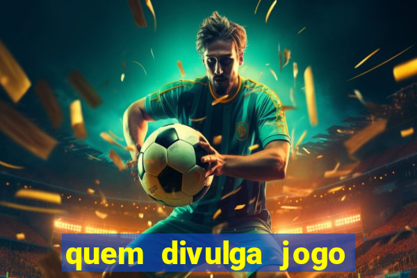 quem divulga jogo do tigrinho