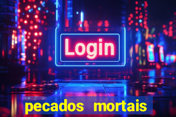 pecados mortais para confessar