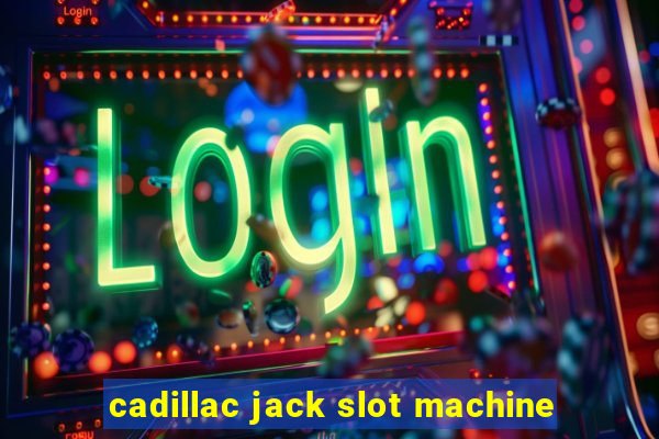 cadillac jack slot machine