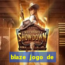 blaze jogo de ganhar dinheiro blaze