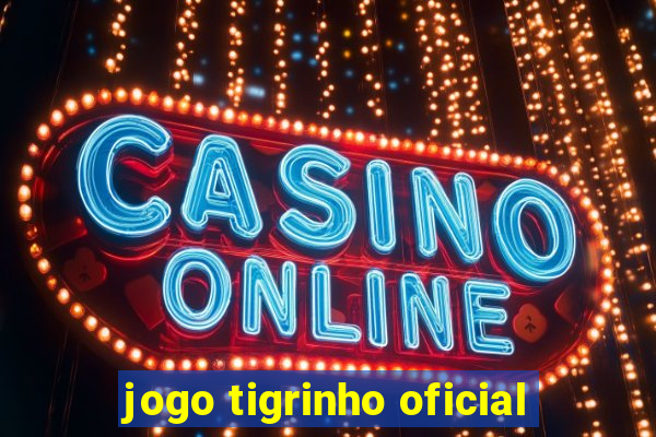 jogo tigrinho oficial