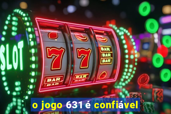 o jogo 631 é confiável