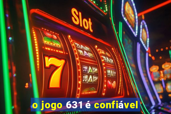 o jogo 631 é confiável