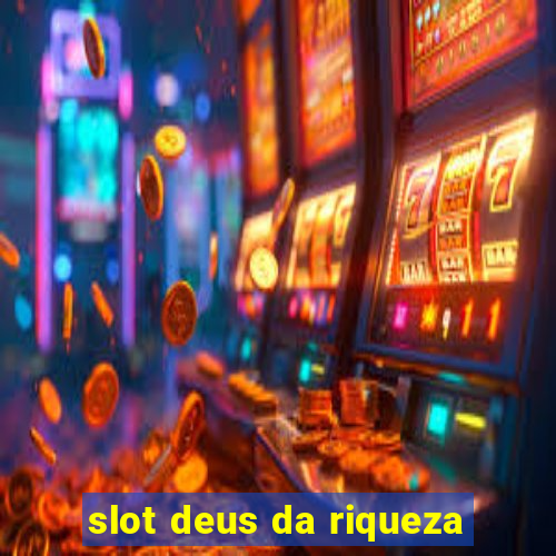 slot deus da riqueza