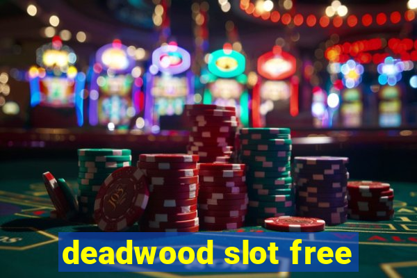 deadwood slot free