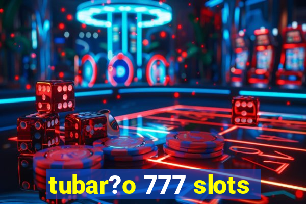 tubar?o 777 slots